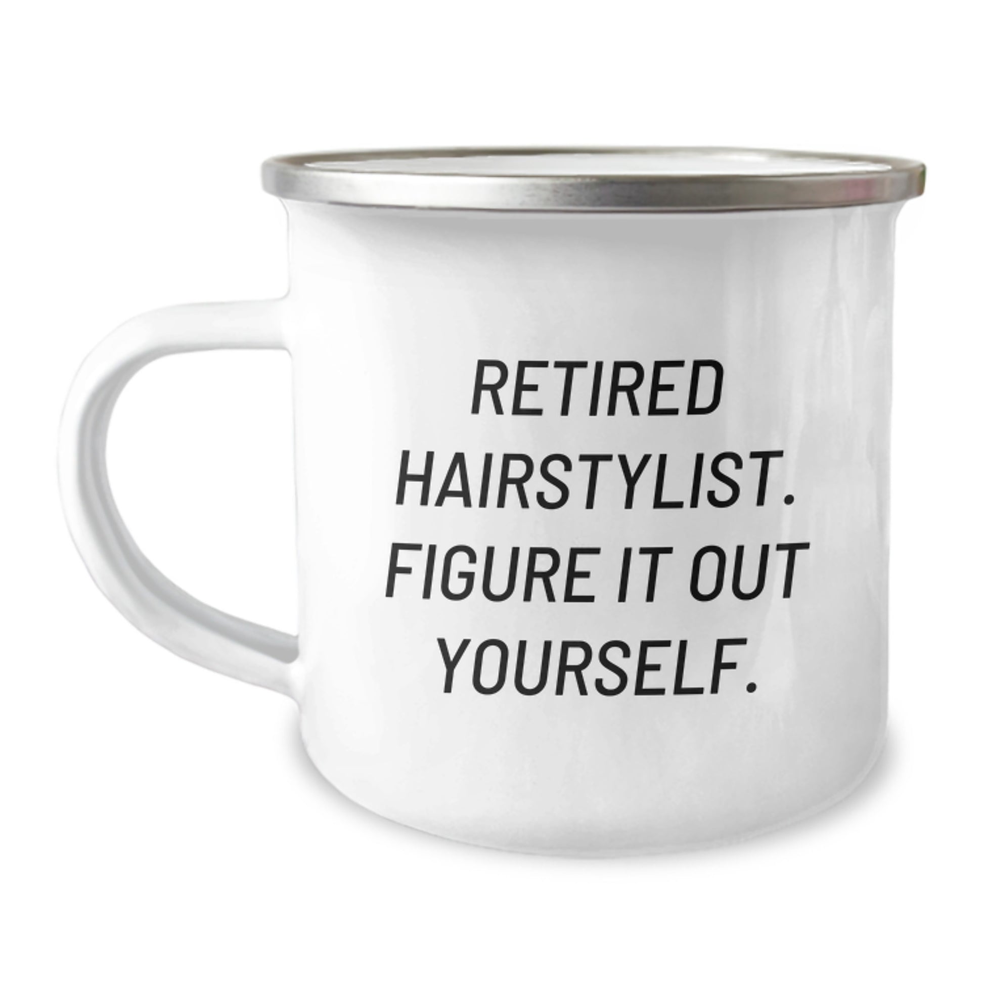 Funny Hairstylist Gifts from Family to Graduating Hairstylist, 'Retired Hairstylist. Figure It Out Yourself.' - 12 oz Stainless Steel Camping Mug - Image 1