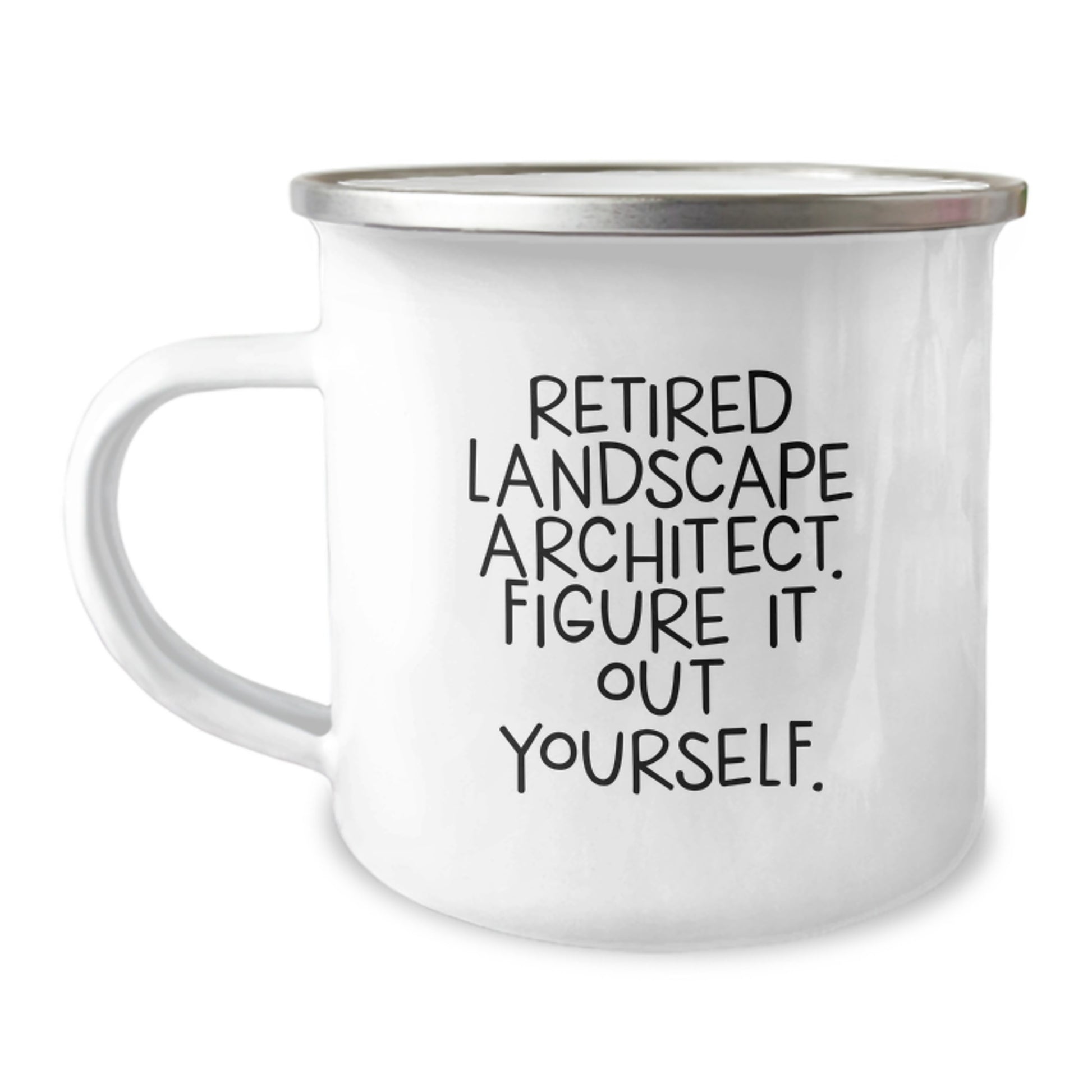 Funny Quote Landscape Architect Gifts from Friends to Men Graduation Camping Mug, Retired Landscape Architect. Figure It Out Yourself., 12 oz Stainless Steel Enamel Finish - Image 1