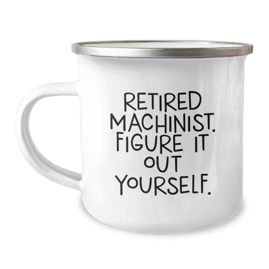 Funny Machinist Gifts from Friends for Christmas - Camping Mug, Retired Machinist Figure It Out Yourself - Image 1