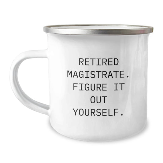 Funny Magistrate Gifts from Friends for Men - Camping Mug with Retired Magistrate Quote - Unique Christmas Unique Gifts - Image 1