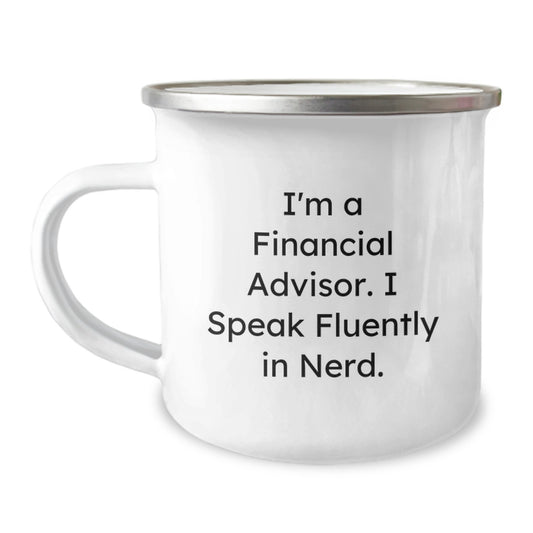 Financial Advisor Funny Camping Mug, Gifts from Family to Financial Advisor, Birthday Unique Gifts, I'm A Financial Advisor. I Speak Fluently In genius., Camping Mugs for Financial Advisors - Image 1