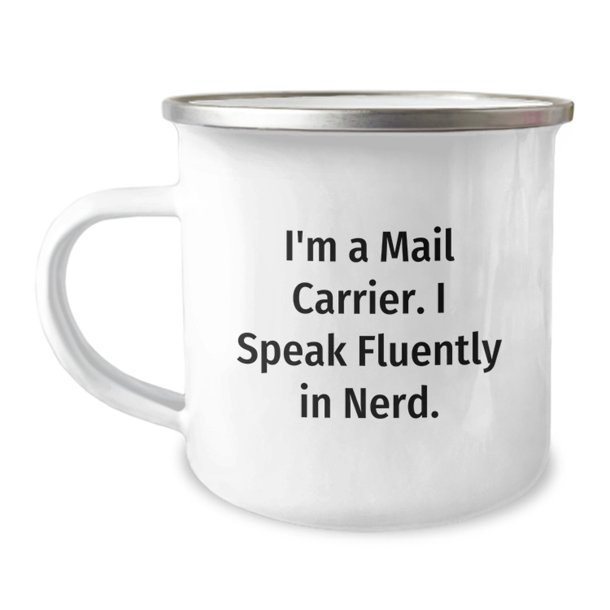 Funny Mail Carrier Gifts, I'm A Mail Carrier. I Speak Fluently In genius., Birthday Unique Gifts from Friends to Mail Carrier, 12 oz Camping Mug - Image 1