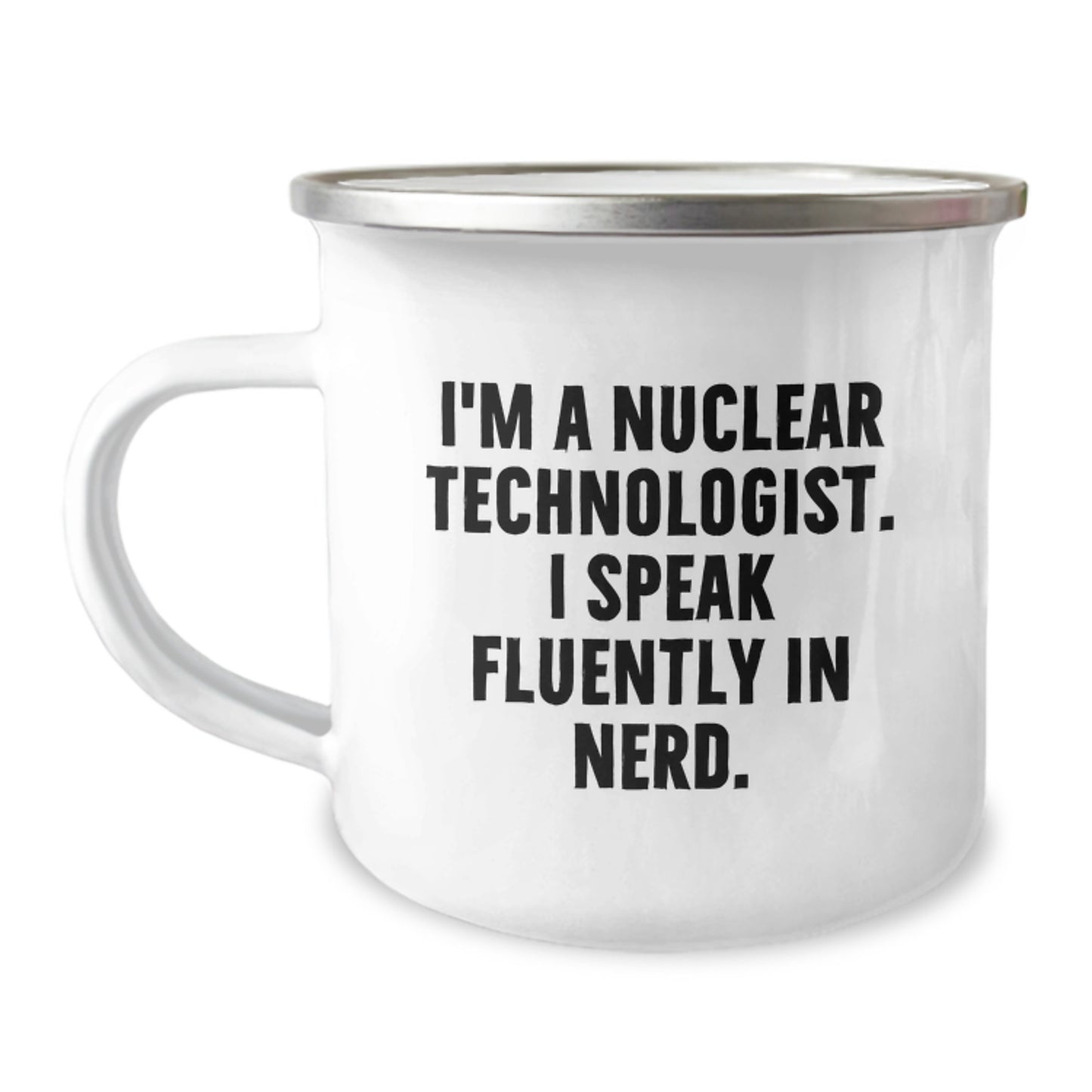 Funny Nuclear Technologist Gifts from Friends, Birthday Unique Gifts for Nuclear Technologist, Men's Camping Mug, I'm A Nuclear Technologist. I Speak Fluently In genius. - Image 1