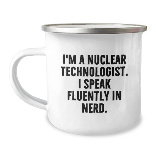 Funny Nuclear Technologist Gifts from Friends, Birthday Unique Gifts for Nuclear Technologist, Men's Camping Mug, I'm A Nuclear Technologist. I Speak Fluently In genius. - Image 1