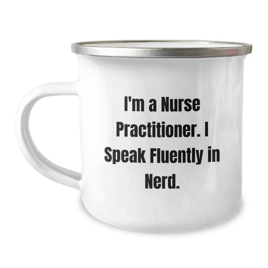 Funny Nurse Practitioner Gifts from Friends, Unique Birthday Unique Gifts for Nurse Practitioner, Camping Mug with Quote 'I'm A Nurse Practitioner. I Speak Fluently In genius.' - Image 1