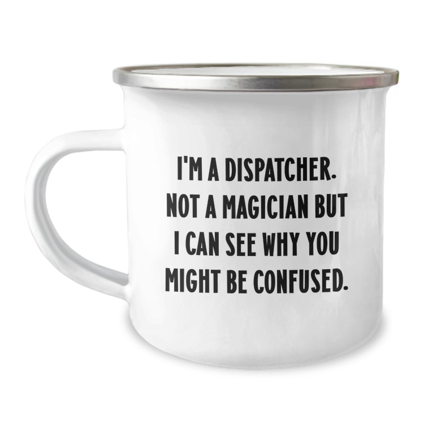 Funny Dispatcher Gifts for Men, Enamel Camping Mug with I'm A Dispatcher Quote, Unique Christmas Memorable Presents from Friend - Image 1