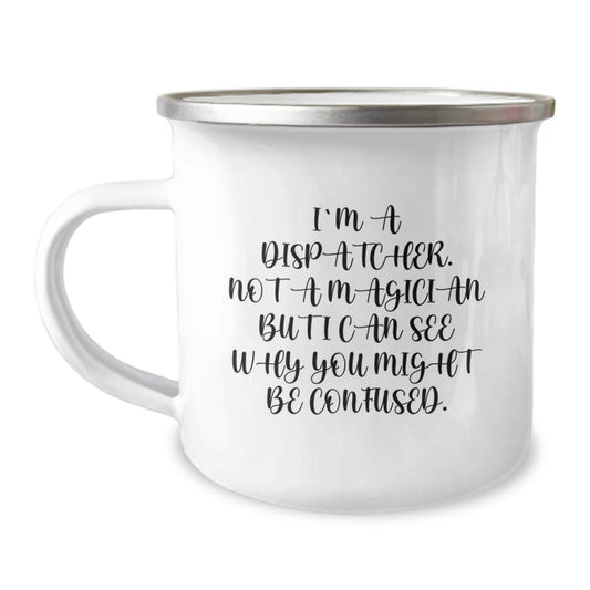 Funny Dispatcher Gifts for Him, Christmas Unique Dispatcher Mug, I'm A Dispatcher Not A Magician But I Can See Why You Might Be Confused Gifts from Family - Image 1