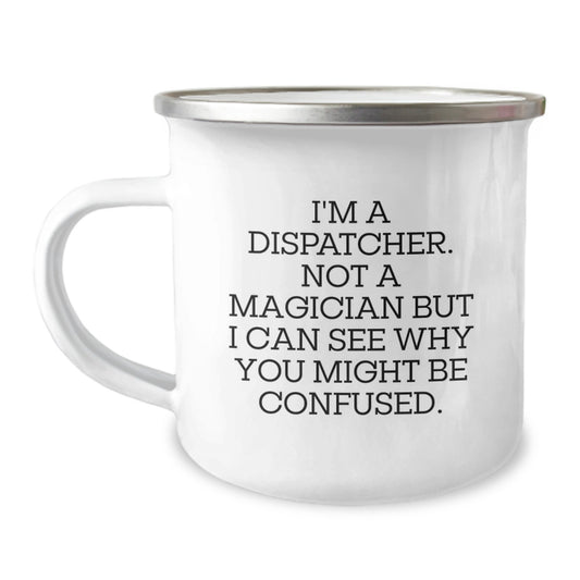 Funny Dispatcher Gifts from Friends, Camping Mug for Dispatchers, I'm A Dispatcher Not A Magician But I Can See Why You Might Be Confused, Christmas Unique Gifts for Men, Women, Coworkers, Family - Image 1