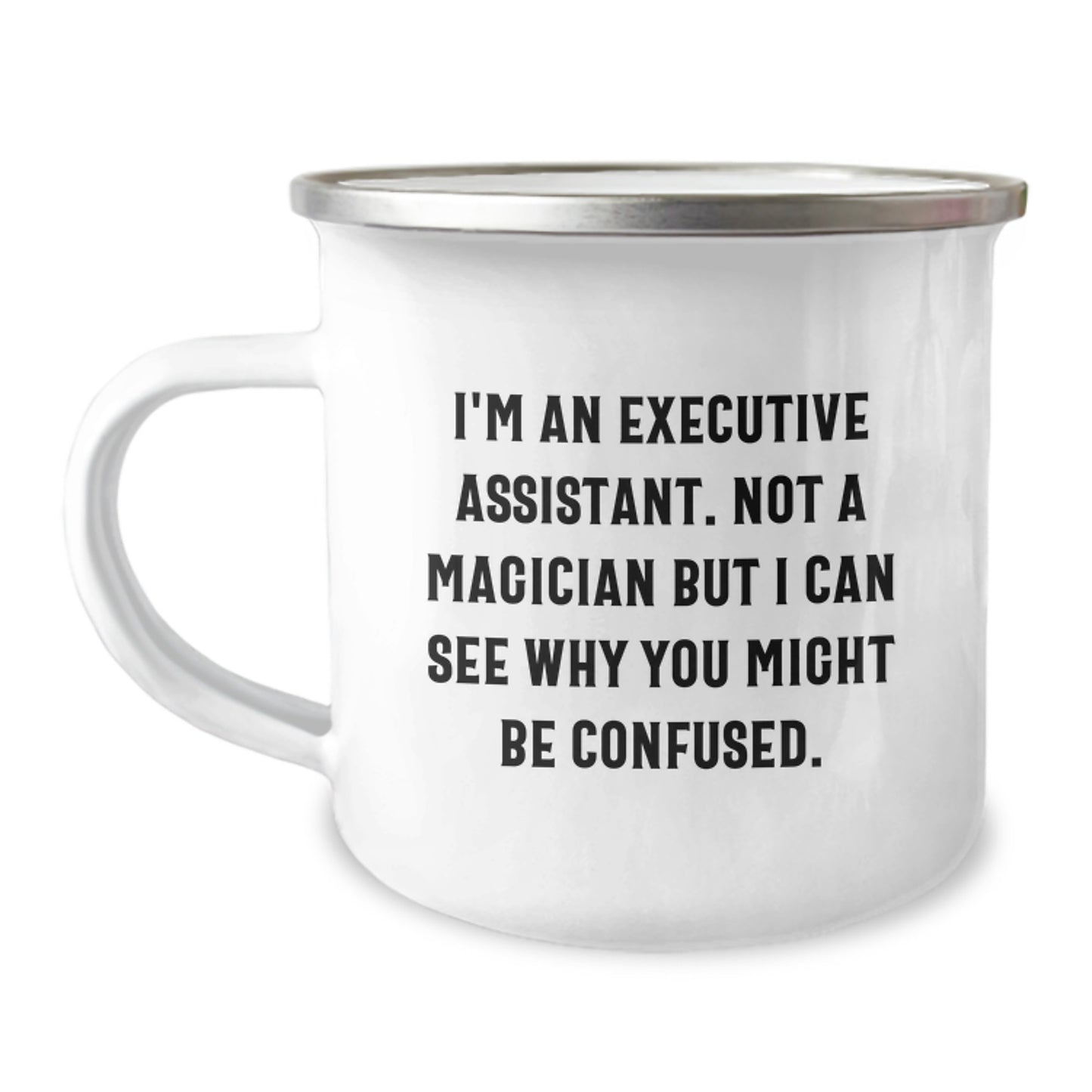 Funny Executive Assistant Christmas Unique Gifts from Family, Friends, or Coworkers - 'I'm An Executive Assistant. Not A Magician But I Can See Why You Might Be Confused.' Stainless Steel Camping Mug - Image 1