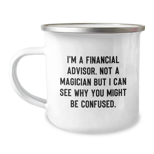 Funny Financial Advisor Christmas Unique Gifts from Friends for Men Women Coworkers - 'I'm A Financial Advisor. Not A Magician But I Can See Why You Might Be Confused.' Camping Mug - Image 1