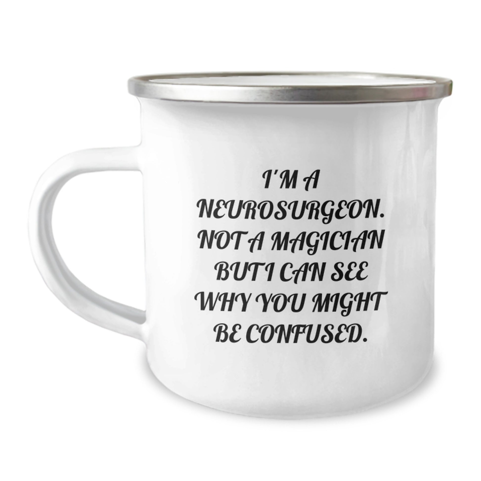 Funny Neurosurgeon Gifts from Friends - 'I'm A Neurosurgeon. Not A Magician But I Can See Why You Might Be Confused.' Camping Mug for Birthday - Image 1