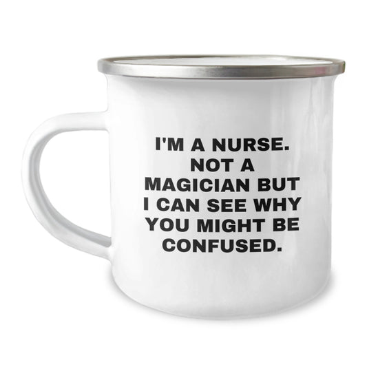Nurse Gifts from Friends, Funny Camping Mug for Birthday, 'I'm A Nurse. Not A Magician But I Can See Why You Might Be Confused.' - Image 1