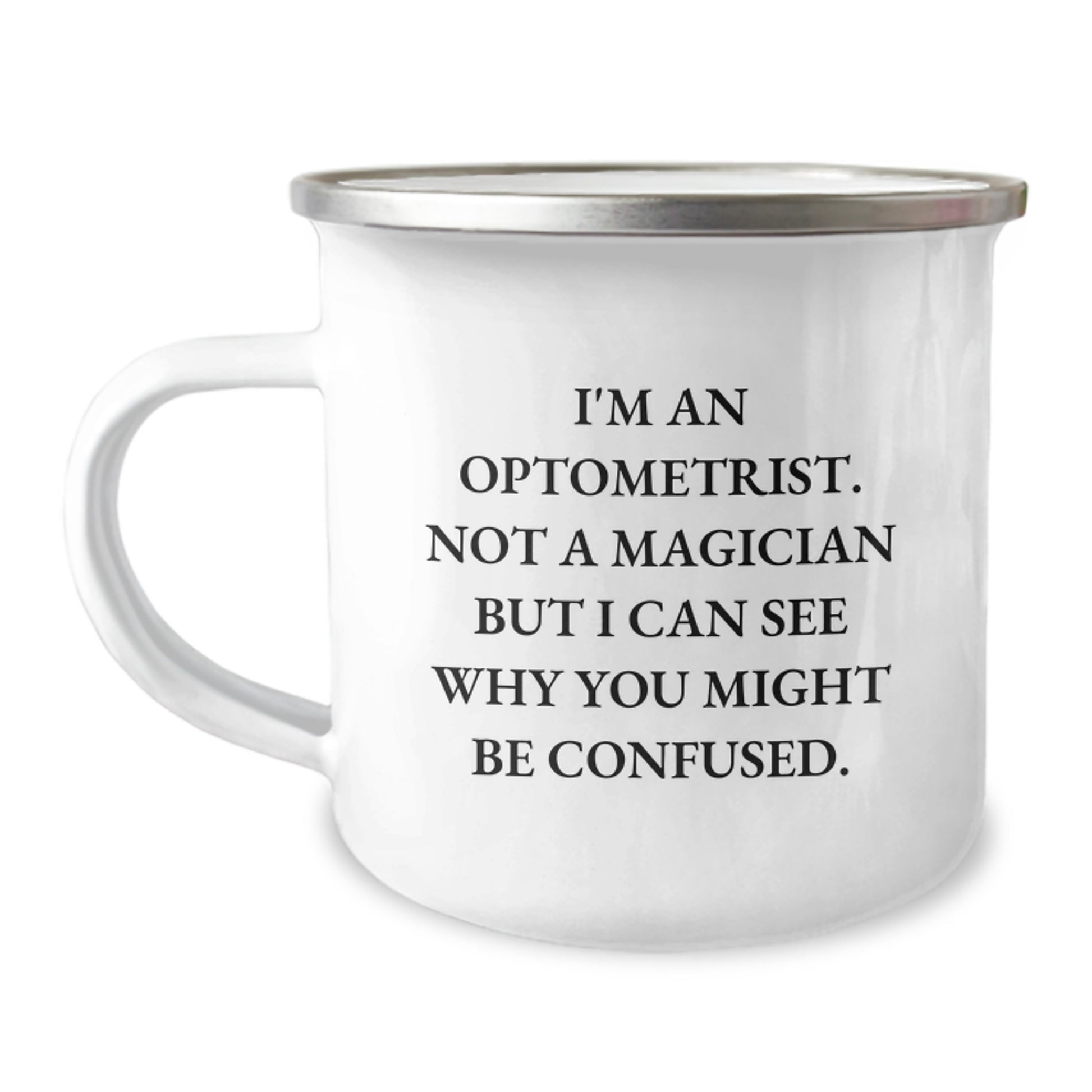 Optometrist Gifts Funny Camping Mug I'm An Optometrist. Not A Magician But I Can See Why You Might Be Confused., Gifts from Family, Gifts for Optometrist, Birthday Unique Gifts - Image 1