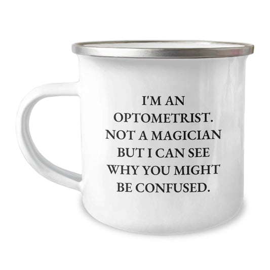 Optometrist Gifts Funny Camping Mug I'm An Optometrist. Not A Magician But I Can See Why You Might Be Confused., Gifts from Family, Gifts for Optometrist, Birthday Unique Gifts - Image 1