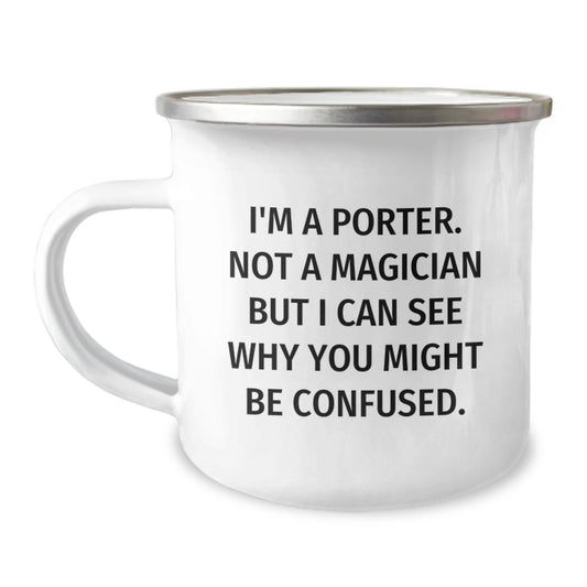 Funny Porter Gifts, 'I'm A Porter. Not A Magician...' 12 oz Camping Mug for Men, Women, Friends, Coworkers, Family - Image 1