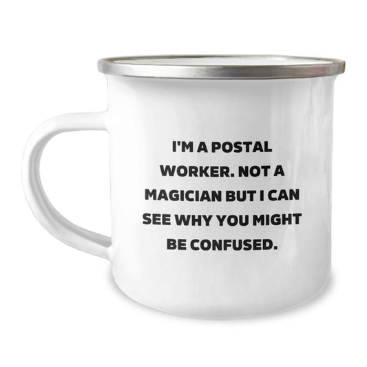 Funny Postal Worker Gifts from Friends, Family, Coworkers - I'm A Postal Worker. Not A Magician But I Can See Why You Might Be Confused. Camping Mug for Postal Worker Graduation - Image 1