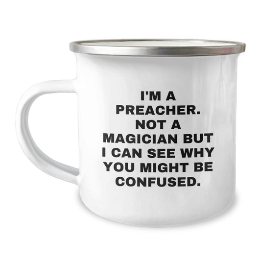 Preacher Camping Mug Gifts from Family to Friends for Graduation - 'I'm A Preacher. Not A Magician But I Can See Why You Might Be Confused.' - Image 1