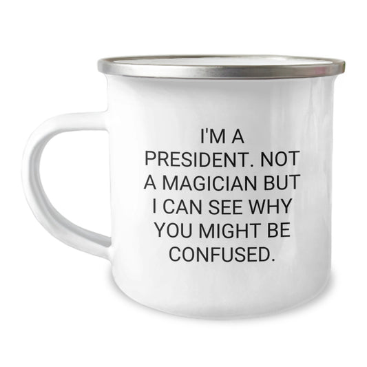 Funny President Gifts from Friends to President for Graduation Unique Gifts - 'I'm A President. Not A Magician But I Can See Why You Might Be Confused.' Quote on Stainless Steel Camping Mug - Image 1