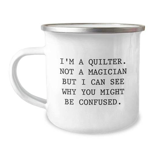 Quilter's Camping Mug Gifts from Friends for Quilter Graduation, Funny Quote 'I'm A Quilter. Not A Magician...' - Image 1