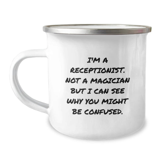 Funny Receptionist Gifts from Friends - I'm A Receptionist. Not A Magician But I Can See Why You Might Be Confused. - Camping Mug for Birthday, Gifts for Receptionist - Image 1