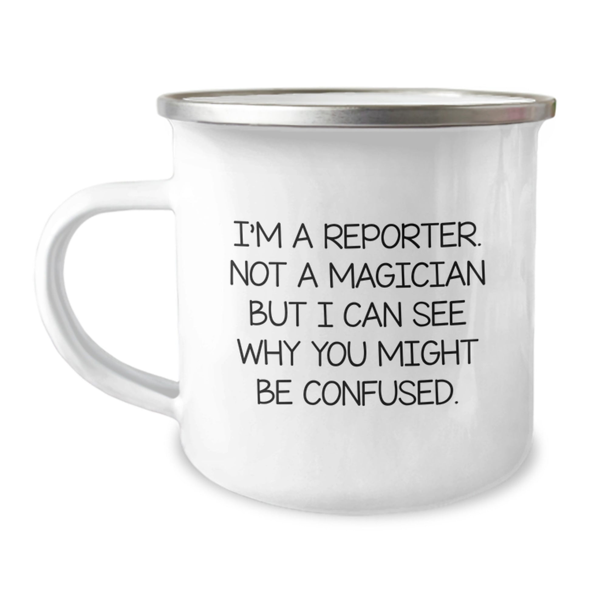 Reporter Gifts: Funny 'I'm A Reporter. Not A Magician...' Camping Mug for Men, Women, Friends, and Coworkers, Graduation Unique Gifts from Family - Image 1