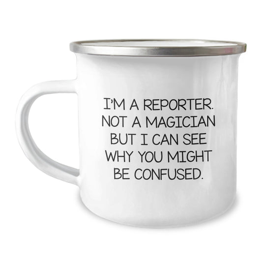 Reporter Gifts: Funny 'I'm A Reporter. Not A Magician...' Camping Mug for Men, Women, Friends, and Coworkers, Graduation Unique Gifts from Family - Image 1