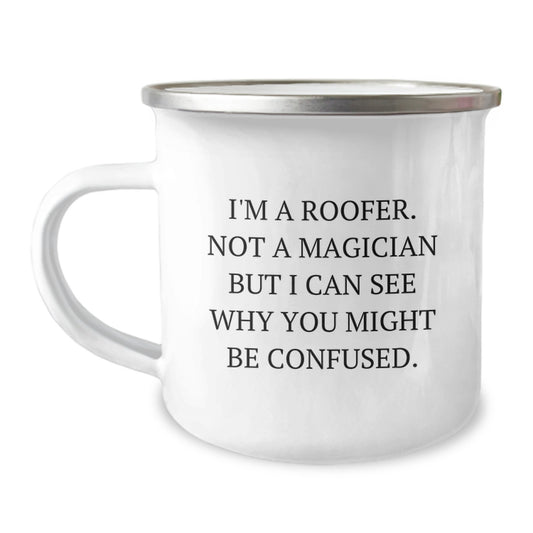Funny Roofer Gifts - 'I'm A Roofer. Not A Magician But I Can See Why You Might Be Confused.' Graduation Camping Mug for Men, Women, Friends, Coworkers, Family - Image 1