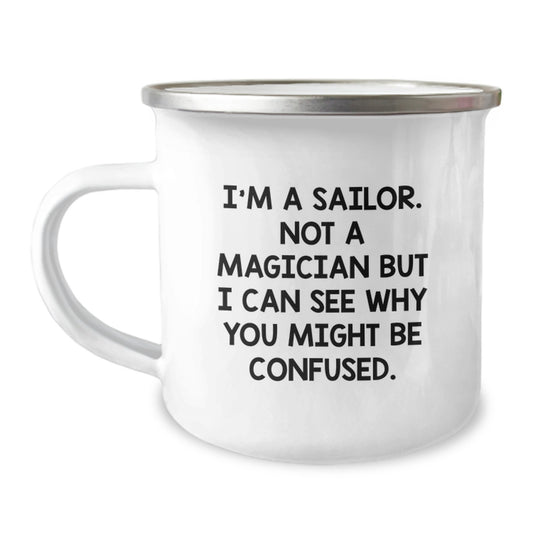 Sailor Gifts for Men, Funny Camping Mug, I'm A Sailor, Not A Magician, Gifts from Friends, Graduation Unique Gifts - Image 1