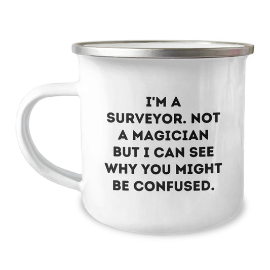Funny Surveyor Gifts for Men Friends - Christmas Unique Camping Mugs, 'I'm A Surveyor. Not A Magician But I Can See Why You Might Be Confused.' - Image 1