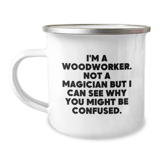 Woodworker Gifts from Friends, Funny Camping Mug for Men, 'I'm A Woodworker. Not A Magician But I Can See Why You Might Be Confused.' - Image 1