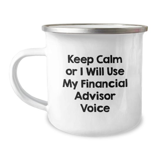 Funny Financial Advisor Camping Mugs for Women from Men, Unique Gifts for Her on Mother's Day, Keep Calm Or I Will Use My Financial Advisor Voice - Image 1