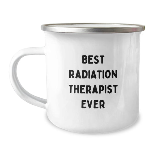 Funny Quote Gifts for Radiation Therapist - Best Radiation Therapist Ever, Birthday Unique Gifts from Friends - Camping Mug for Radiation Therapist - Image 1