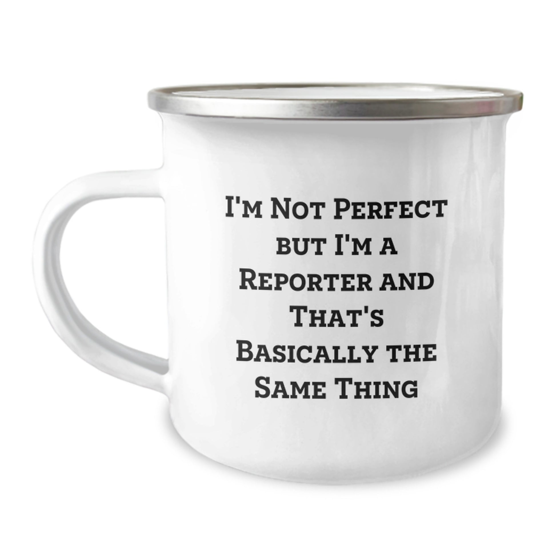 Funny Reporter Camping Mug Gifts from Friends for Birthday - 'I'm Not Perfect But I'm A Reporter And That's Basically The Same Thing' - Image 1