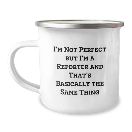 Funny Reporter Camping Mug Gifts from Friends for Birthday - 'I'm Not Perfect But I'm A Reporter And That's Basically The Same Thing' - Image 1