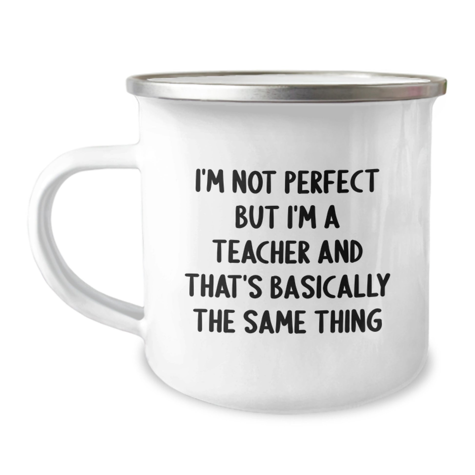 Funny Teacher Gifts from Friends for Birthday - I'm Not Perfect But I'm A Teacher And That's Basically The Same Thing Gift Mug, Camping Mug for Teacher - Image 1
