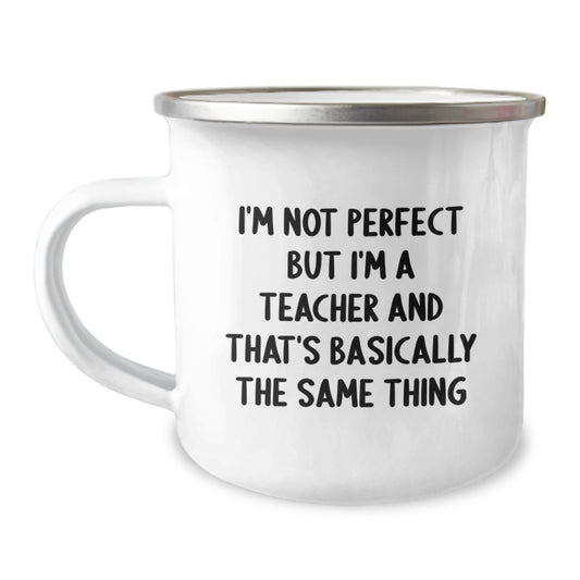 Funny Teacher Gifts from Friends for Birthday - I'm Not Perfect But I'm A Teacher And That's Basically The Same Thing Gift Mug, Camping Mug for Teacher - Image 1