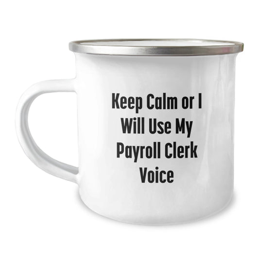 Funny Payroll Clerk Gifts for Graduation - 'Keep Calm Or I Will Use My Payroll Clerk Voice' Camping Mug for Friends, Family, Coworkers, or Men, Women - Image 1