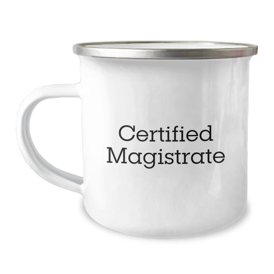 Funny Gifts from Friends, Certified Magistrate Birthday Unique Gifts, 12 Oz Camping Mug with Inspirational Quote - 'Certified Magistrate, Coffee Fuels My Day' - Image 1