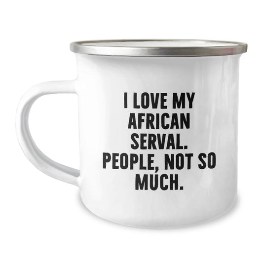 Funny African Serval Cat Gifts from Friends for Birthday Unique Camping Mug - Quote: 'I Love My African Serval. People, Not So Much.' - Image 1