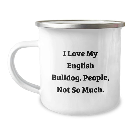 Funny English Bulldog Camping Mug Gifts for Him from Friends on Valentine's - I Love My English Bulldog People Not So Much - Image 1