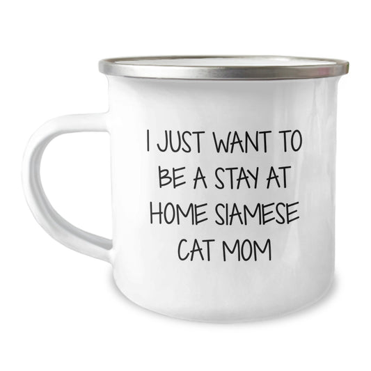 Siamese Cat Lover Gifts from Mom, Funny Camping Mug for Graduation, I Just Want To Be A Stay At Home Siamese Cat Mom Mom's Gift Ideas for Siamese Cat Enthusiasts - Image 1