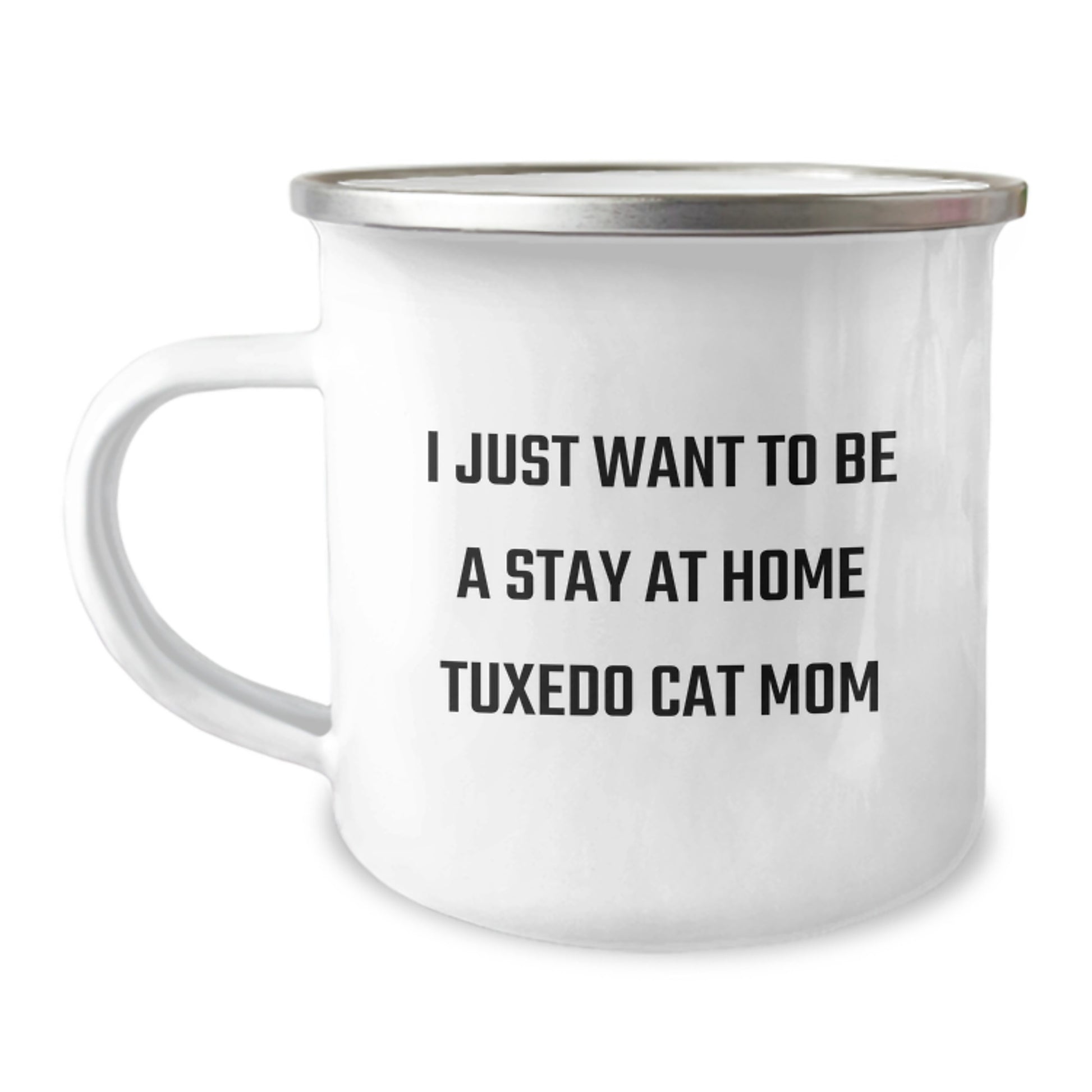 Funny Tuxedo Cat Gifts for Stay at Home Mom Graduation, Camping Mug, Gifts from Family - I Just Want to Be, 12 oz Stainless Steel Enamel Finish - Image 1