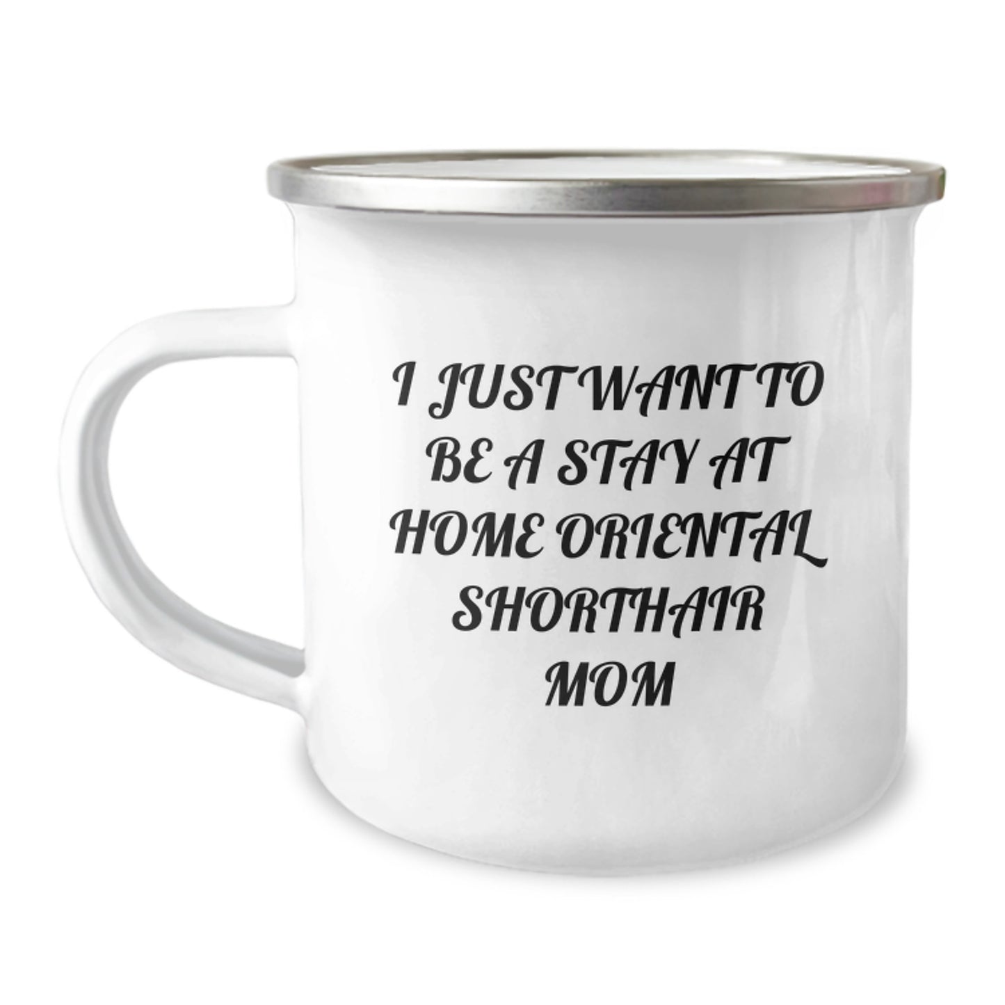 Oriental Shorthair Cat Mom Gifts from Friends, Camping Mug for Birthday, 'I Just Want To Be A Stay At Home Oriental Shorthair Mom' Funny Quote - Image 1