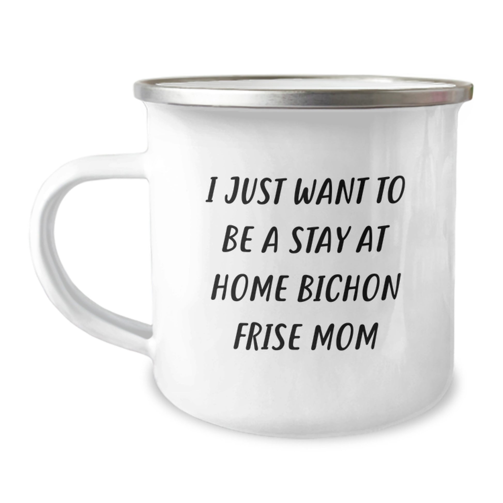 Bichon Frise Dog Mom Gifts from Friends for Birthday Camping Mug I Just Want To Be A Stay At Home Mom - 12 oz Stainless Steel with Enamel Finish - Image 1