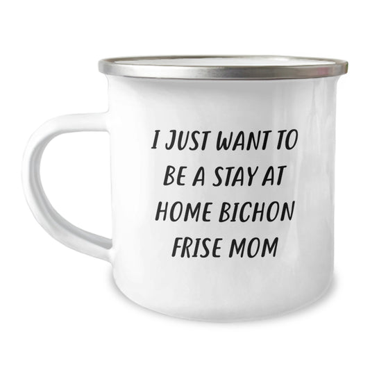 Bichon Frise Dog Mom Gifts from Friends for Birthday Camping Mug I Just Want To Be A Stay At Home Mom - 12 oz Stainless Steel with Enamel Finish - Image 1
