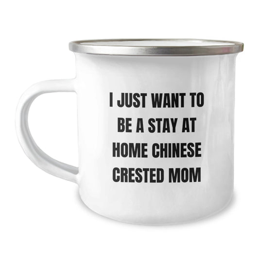 Chinese Crested Dog Christmas Unique Gifts from Mom, Camping Mugs for Dad, Funny I Just Want To Be A Stay At Home Chinese Crested Mom - Image 1