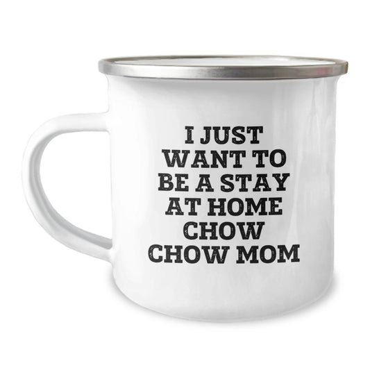 Chow Chow Dog Lover, Camping Mug for Her, 'I Just Want To Be A Stay At Home Mom' Funny Quote, Christmas Unique Gifts from Men to Family - Image 1