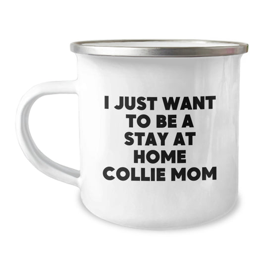 Funny Collie Dog Mom Gifts from Men to Women on Valentine's Unique Gifts, Collie Dog Camping Mug, 'I Just Want To Be A Stay At Home Collie Mom' Coffee Mug - Image 1