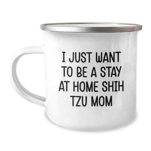 Shih Tzu Dog Lover's Camping Mug, 'I Just Want To Be A Stay At Home Shih Tzu Mom', Funny Gifts for Shih Tzu Mom, Birthday Unique Gifts from Friends, 12 oz Stainless Steel with Enamel Finish - Image 1