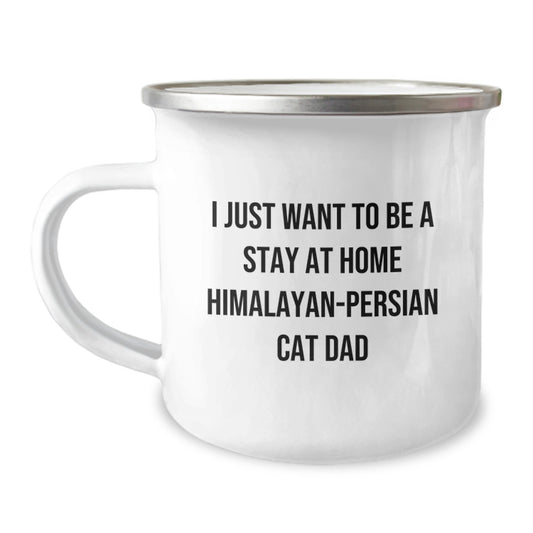 Funny Himalayan-Persian Cat Gifts for Birthday Camping Mug - Gifts from Dad - I Just Want To Be A Stay At Home Himalayan-persian Cat Dad Mugs - Image 1